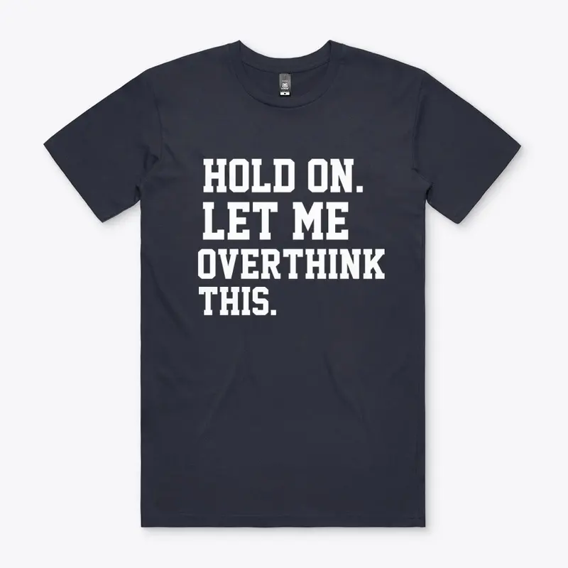 Hold On Let Me Overthink This |